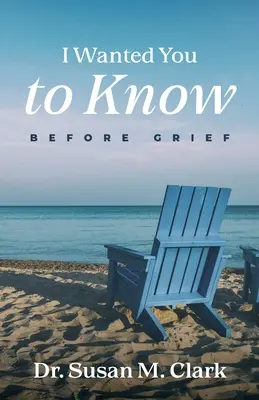 Am vrut să știi: Înainte de durere - I Wanted You to Know: Before Grief