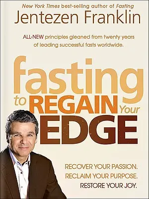 The Fasting Edge: Recuperează-ți pasiunea. Recapturează-ți visul. Restaurați-vă bucuria - The Fasting Edge: Recover Your Passion. Recapture Your Dream. Restore Your Joy