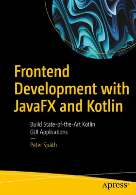 Dezvoltarea Frontend cu Javafx și Kotlin: Construiți aplicații GUI Kotlin de ultimă oră - Frontend Development with Javafx and Kotlin: Build State-Of-The-Art Kotlin GUI Applications