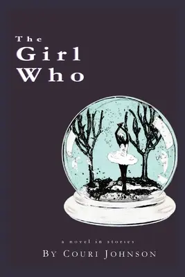 Fata care: Un roman în povestiri: Un roman în povestiri - The Girl Who: A Novel in Stories: A Novel in Stories