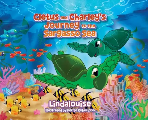 Călătoria lui Cletus și Charley la Marea Sargaso: Cartea 2 a seriei Cletus, mica broască țestoasă Loggerhead - Cletus and Charley's Journey to the Sargasso Sea: Book 2 of the Cletus the Little Loggerhead Turtle Series