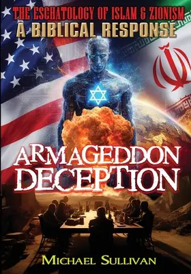 Înșelăciunea Armaghedonului Eshatologia islamului și a sionismului Un răspuns biblic - Armageddon Deception The Eschatology of Islam & Zionism A Biblical Response