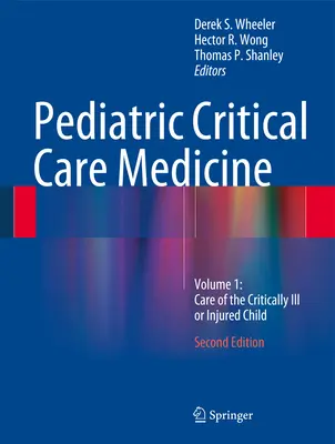 Pediatric Critical Care Medicine: Volumul 1: Îngrijirea copilului grav bolnav sau rănit - Pediatric Critical Care Medicine: Volume 1: Care of the Critically Ill or Injured Child