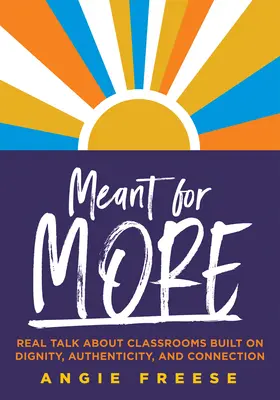 Meant for More: Real Talk about Classrooms Built on Dignity, Authenticity, and Connection (Depășirea inechității educaționale și asigurarea au - Meant for More: Real Talk about Classrooms Built on Dignity, Authenticity, and Connection (Overcome Educational Inequity and Ensure Au