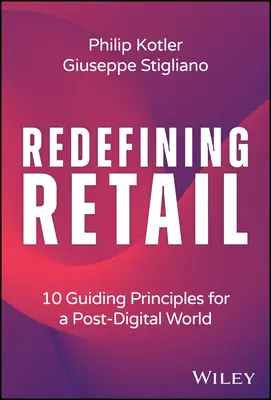 Redefinirea comerțului cu amănuntul: 10 principii directoare pentru o lume post-digitală - Redefining Retail: 10 Guiding Principles for a Post-Digital World