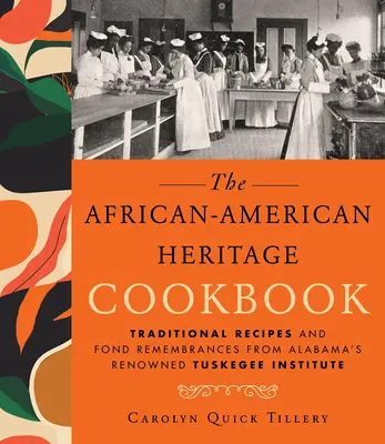 Cartea de bucate a moștenirii afro-americane: Rețete tradiționale și amintiri dragi de la renumitul Tuskegee Institute din Alabama - African-American Heritage Cookbook: Traditional Recipes and Fond Remembrances from Alabama's Renowned Tuskegee Institute