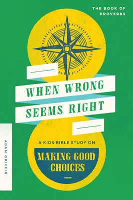 Când greșeala pare corectă: Un studiu biblic pentru copii despre cum să faci alegeri bune - When Wrong Seems Right: A Kids Bible Study on Making Good Choices