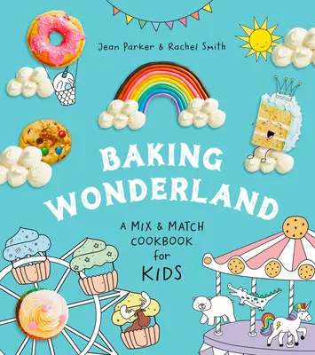 Baking Wonderland: O carte de bucate Mix & Match pentru copii! - Baking Wonderland: A Mix & Match Cookbook for Kids!