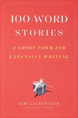 100-Word Stories: O formă scurtă pentru o scriere expansivă - 100-Word Stories: A Short Form for Expansive Writing