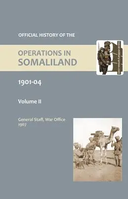 ISTORIA OFICIALĂ A OPERAȚIUNILOR DIN SOMALILANDA, 1901-2004 Volumul doi - OFFICIAL HISTORY OF THE OPERATIONS IN SOMALILAND, 1901-04 Volume Two