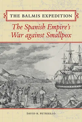 Expediția Balmis: Războiul Imperiului spaniol împotriva variolei (The Spanish Empire's War Against Smallpox) - Balmis Expedition: The Spanish Empire's War Against Smallpox