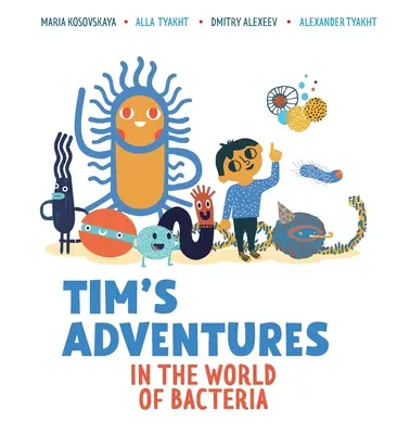 Aventurile lui Tim în lumea bacteriilor (Tim's Adventures in the World of Bacteria) - Tim's Adventures in the World of Bacteria