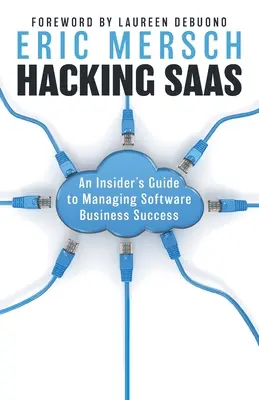 Hacking SaaS: Ghidul unui insider pentru gestionarea succesului afacerilor cu software - Hacking SaaS: An Insider's Guide to Managing Software Business Success