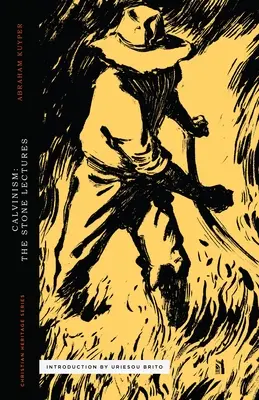 Calvinismul: Prelegerile Stone - Calvinism: The Stone Lectures