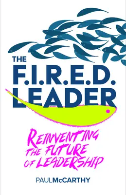 Liderul concediat: Reinventarea viitorului leadershipului - The Fired Leader: Reinventing the Future of Leadership