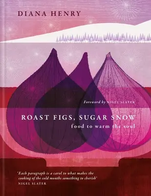 Smochine prăjite, zăpadă cu zahăr: Mâncare pentru încălzirea sufletului - Roast Figs, Sugar Snow: Food to Warm the Soul