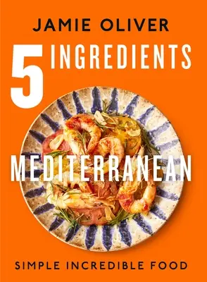 5 Ingredients Mediterranean: Simple Incredible Food [Măsurători americane] - 5 Ingredients Mediterranean: Simple Incredible Food [American Measurements]