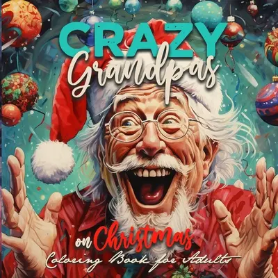Bunici nebuni de Crăciun Carte de colorat pentru adulți: Grandpa Portrait Coloring Book funny Coloring Book old faces Christmas Coloring Book Grayscale - Crazy Grandpas on Christmas Coloring Book for Adults: Grandpa Portrait Coloring Book funny Coloring Book old faces Christmas Coloring Book Grayscale
