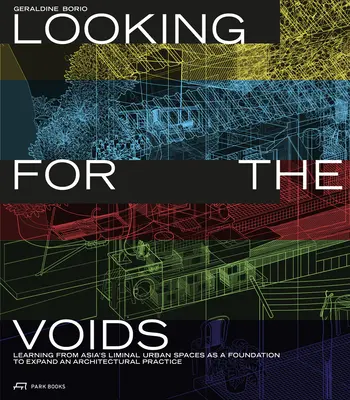 Looking for the Voids: Învățarea din spațiile urbane liminale ale Asiei ca bază pentru extinderea unei practici de arhitectură - Looking for the Voids: Learning from Asia's Liminal Urban Spaces as a Foundation to Expand an Architectural Practice