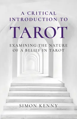 O introducere critică în tarot: Examinarea naturii unei credințe în tarot - A Critical Introduction to Tarot: Examining the Nature of a Belief in Tarot