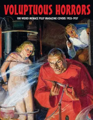 Voluptuous Horrors: 100 de coperți de reviste Pulp Weird Menace 1933-1937 - Voluptuous Horrors: 100 Weird Menace Pulp Magazine Covers 1933-1937
