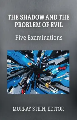 Umbra și problema răului: cinci examinări (The Shadow and the Problem of Evil: Five Examinations) - The Shadow and the Problem of Evil: Five Examinations