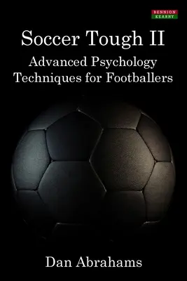 Soccer Tough 2: Tehnici avansate de psihologie pentru fotbaliști - Soccer Tough 2: Advanced Psychology Techniques for Footballers