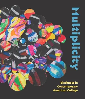 Multiplicitate: Blackness în colajul american contemporan - Multiplicity: Blackness in Contemporary American Collage
