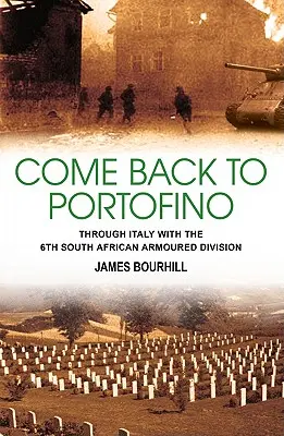 Come Back to Portofino - Through Italy with the 6th South African Armoured Division