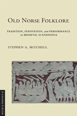 Folclorul nordic vechi: Tradiție, inovație și performanță în Scandinavia medievală - Old Norse Folklore: Tradition, Innovation, and Performance in Medieval Scandinavia