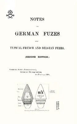 NOTE DESPRE FUZILE GERMANE ȘI FUZILE TIPICE FRANCEZE ȘI BELGICE, 1918; Ediția a doua - NOTES ON GERMAN FUZES AND TYPICAL FRENCH AND BELGIAN FUZES 1918; Second Edition