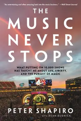 Muzica nu se oprește niciodată: Ce m-a învățat organizarea a 10.000 de spectacole despre viață, libertate și căutarea magiei - The Music Never Stops: What Putting on 10,000 Shows Has Taught Me about Life, Liberty, and the Pursuit of Magic