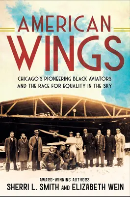 American Wings: Pionierii aviatori de culoare din Chicago și cursa pentru egalitate în cer - American Wings: Chicago's Pioneering Black Aviators and the Race for Equality in the Sky