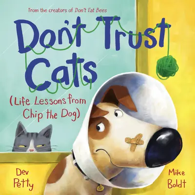 Nu avea încredere în pisici: Lecții de viață de la câinele Chip - Don't Trust Cats: Life Lessons from Chip the Dog