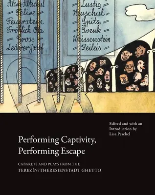 Performing Captivity, Performing Escape: Cabarete și piese de teatru din ghetoul Terezn/Theresienstadt - Performing Captivity, Performing Escape: Cabarets and Plays from the Terezn/Theresienstadt Ghetto