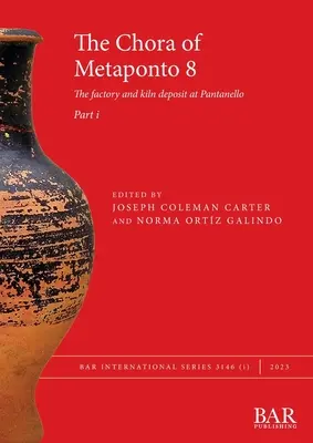 Chora de la Metaponto 8, Partea i: Fabrica și depozitul de cuptoare de la Pantanello - The Chora of Metaponto 8, Part i: The factory and kiln deposit at Pantanello