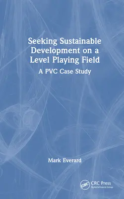 Căutarea dezvoltării durabile pe un teren de joc echitabil: Un studiu de caz privind PVC - Seeking Sustainable Development on a Level Playing Field: A PVC Case Study
