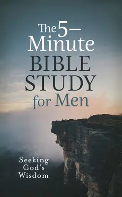 Studiul biblic de 5 minute pentru bărbați: Căutând înțelepciunea lui Dumnezeu - The 5-Minute Bible Study for Men: Seeking God's Wisdom