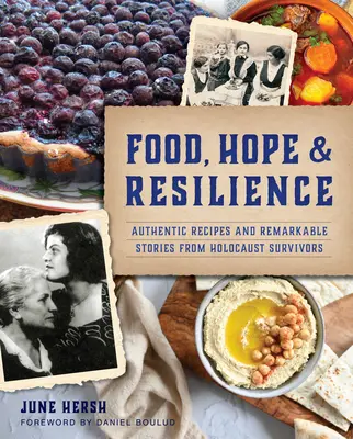Mâncare, speranță și reziliență: Rețete autentice și povești remarcabile de la supraviețuitori ai Holocaustului - Food, Hope & Resilience: Authentic Recipes and Remarkable Stories from Holocaust Survivors