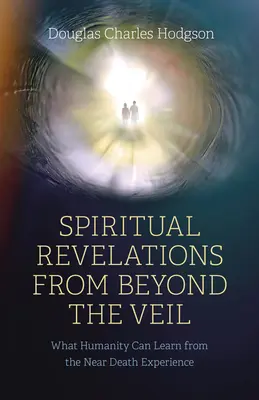 Revelații spirituale de dincolo de văl: Ce poate învăța omenirea din experiența morții iminente - Spiritual Revelations from Beyond the Veil: What Humanity Can Learn from the Near Death Experience