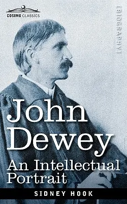 John Dewey: Un portret intelectual - John Dewey: An Intellectual Portrait