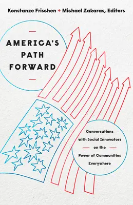 Calea de urmat a Americii: Conversații cu inovatori sociali privind puterea comunităților de pretutindeni - America's Path Forward: Conversations with Social Innovators on the Power of Communities Everywhere
