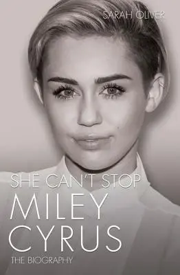 She Can't Stop - Miley Cyrus: Biografia - She Can't Stop - Miley Cyrus: The Biography