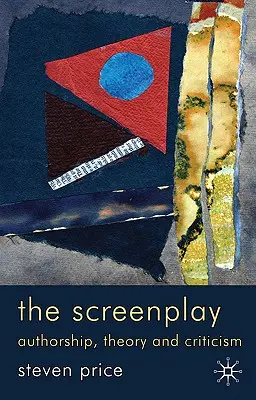 Scenariul: Authorship, Theory and Criticism - The Screenplay: Authorship, Theory and Criticism