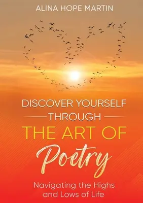 Descoperă-te pe tine însuți prin arta poeziei: Navigând prin înălțimile și coborâșurile vieții - Discover Yourself Through the Art of Poetry: Navigating the Highs and Lows of Life