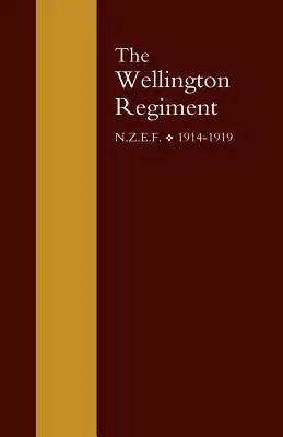Regimentul Wellington: N.Z.E.F 1914-1918 - Wellington Regiment: N.Z.E.F 1914-1918