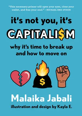 Nu ești tu de vină, este capitalismul: De ce e timpul să vă despărțiți și cum să mergeți mai departe - It's Not You, It's Capitalism: Why It's Time to Break Up and How to Move on