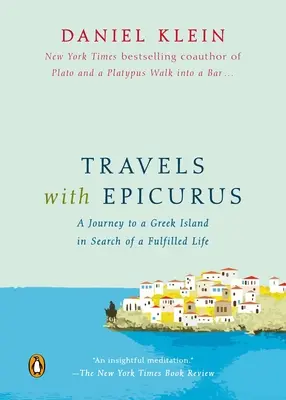 Călătorii cu Epicur: O călătorie pe o insulă grecească în căutarea unei vieți împlinite - Travels with Epicurus: A Journey to a Greek Island in Search of a Fulfilled Life