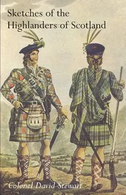 Schițe ale caracterului, ale manierelor și ale stării actuale a trupelor de cavalerie din Scoția Cu detalii despre serviciul militar al regimentelor din Highland Vol. - SKETCHES OF THE CHARACTER, MANNERS AND PRESENT STATE OF THE HIGHLANDERS OF SCOTLANDWith Details of the Military Service of the Highland Regiments Vol
