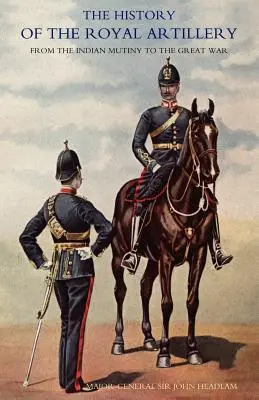 History of the Royal Artillery from the Indian Mutiny to the Great War: Volume II 1899-1914